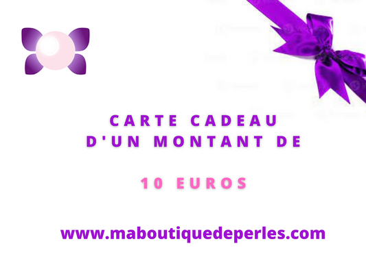 Carte cadeau - 10 euros  Ma Boutique de Perles